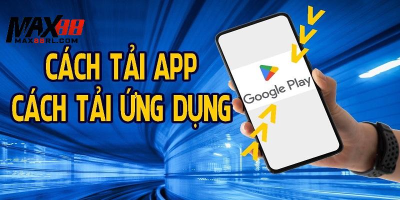 Tải app MAX88 cho hệ điều hành Android cực kỳ đơn giản