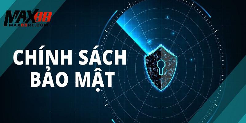 Giới thiệu đôi điều về chính sách bảo mật MAX88 Giới thiệu đôi điều về chính sách bảo mật MAX88