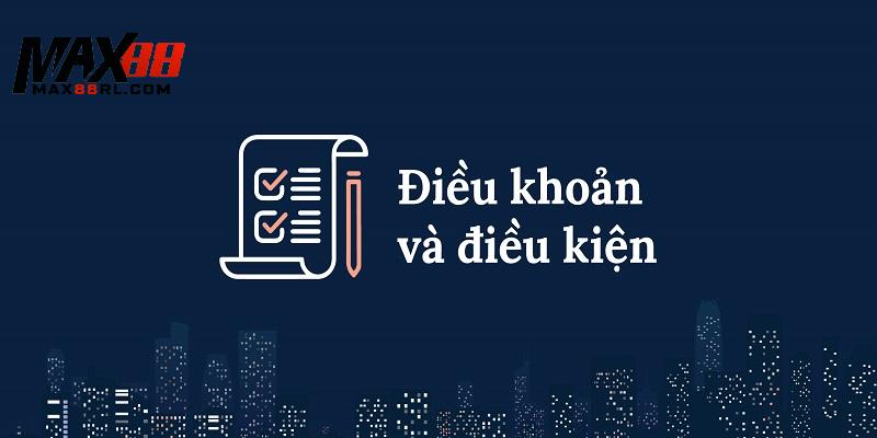Giới thiệu tổng quan về điều khoản điều kiện có tại MAX88 Giới thiệu tổng quan về điều khoản điều kiện có tại MAX88
