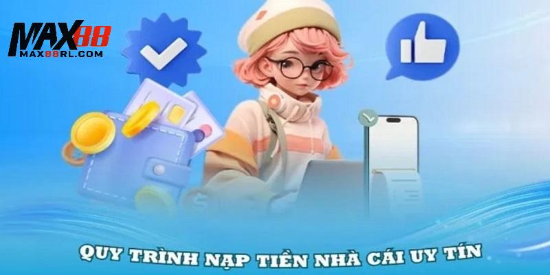 Toàn bộ quá trình nạp tiền MAX88 được hướng dẫn cụ thể Toàn bộ quá trình nạp tiền MAX88 được hướng dẫn cụ thể